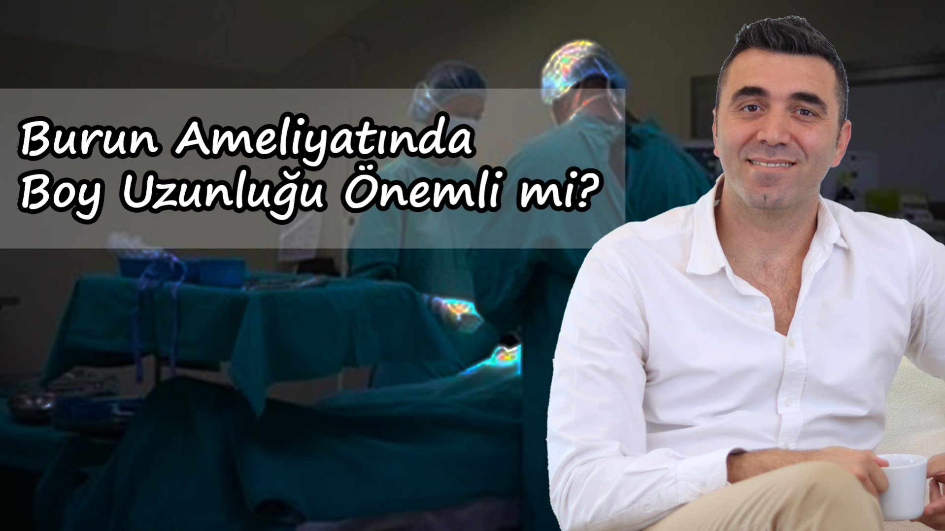 Burun Ameliyatında Boy Uzunluğu Önemli mi? - Op. Dr. Rıdvan Duran